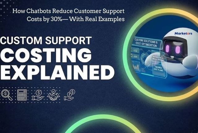 How Chatbots Reduce Customer Support Costs by 30% — With Real Examples